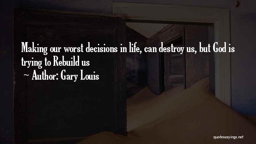 Destroy Rebuild Quotes By Gary Louis