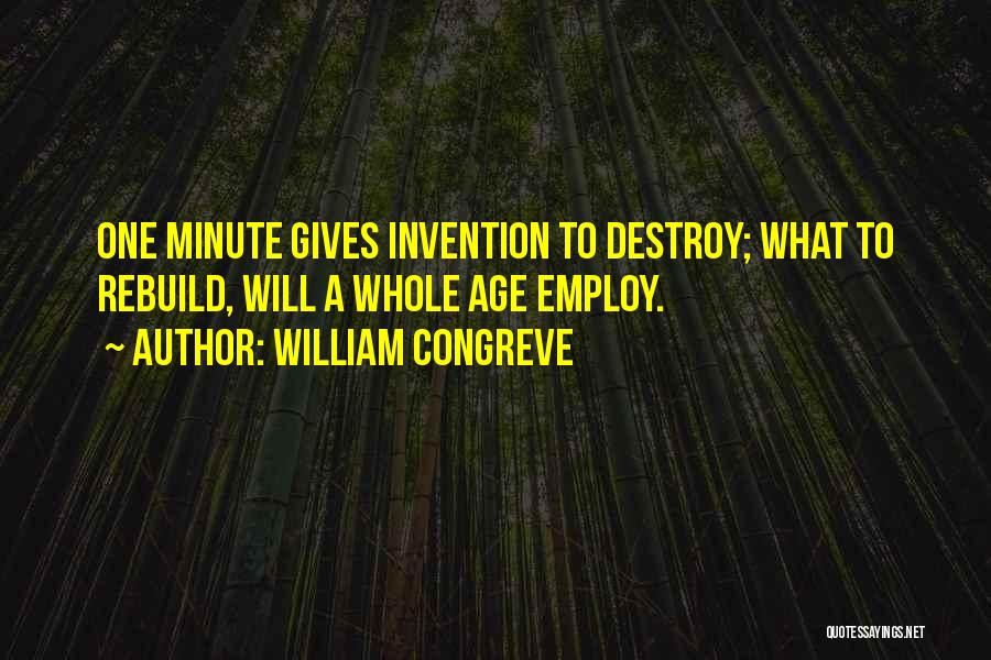 Destroy Rebuild Quotes By William Congreve