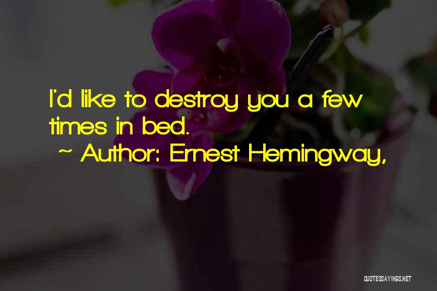 Destroy Relationship Quotes By Ernest Hemingway,