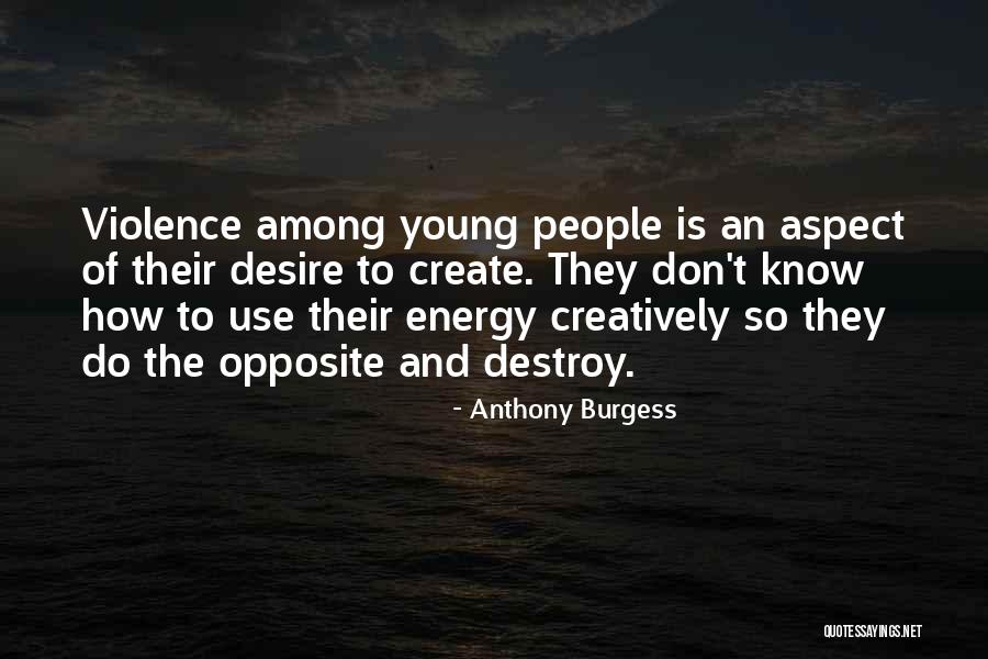 Destroy To Create Quotes By Anthony Burgess Destroy To Create Quotes By Anthony Burgess