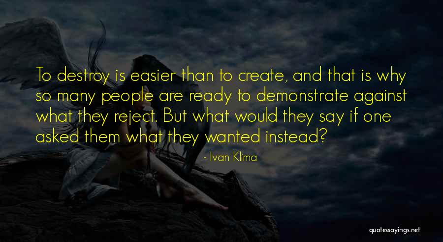 Destroy To Create Quotes By Ivan Klima Destroy To Create Quotes By Ivan Klima