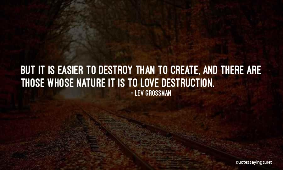 Destroy To Create Quotes By Lev Grossman Destroy To Create Quotes By Lev Grossman