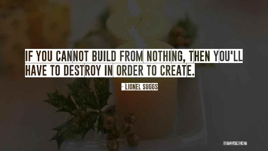 Destroy To Create Quotes By Lionel Suggs Destroy To Create Quotes By Lionel Suggs