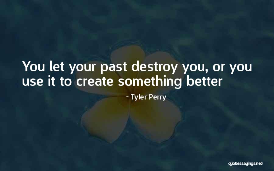 Destroy To Create Quotes By Tyler Perry Destroy To Create Quotes By Tyler Perry