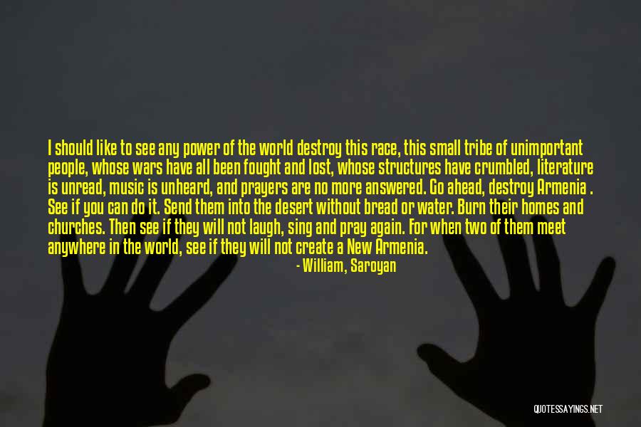 Destroy To Create Quotes By William, Saroyan Destroy To Create Quotes By William, Saroyan