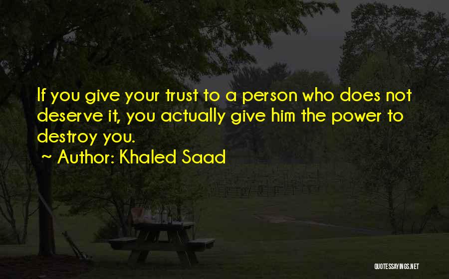 Destroy Trust Quotes By Khaled Saad