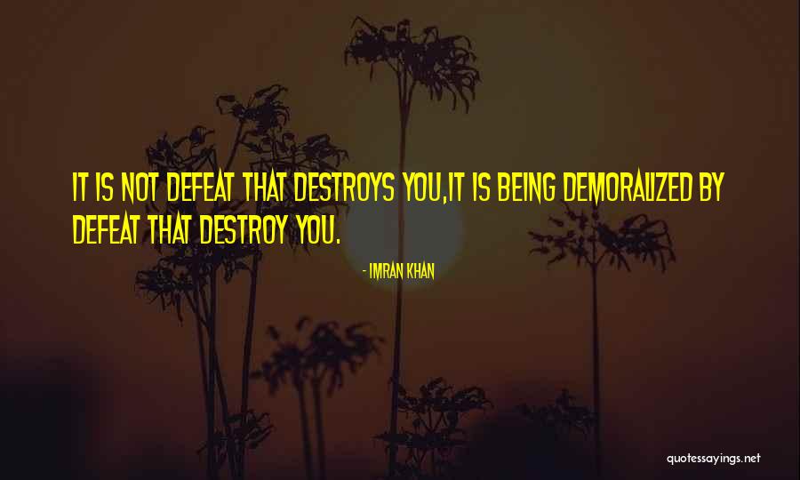 Destroy What Destroys You Quotes By Imran Khan Destroy What Destroys You Quotes By Imran Khan
