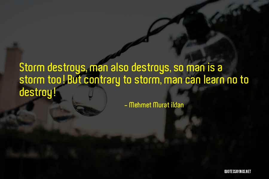 Destroy What Destroys You Quotes By Mehmet Murat Ildan Destroy What Destroys You Quotes By Mehmet Murat Ildan