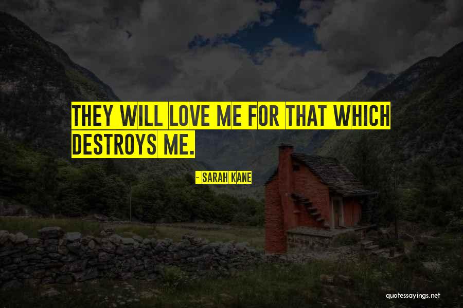 Destroy What Destroys You Quotes By Sarah Kane Destroy What Destroys You Quotes By Sarah Kane