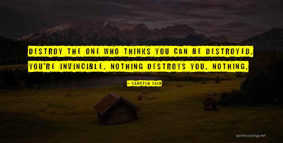 Destroy What Destroys You Quotes By Sarvesh Jain Destroy What Destroys You Quotes By Sarvesh Jain