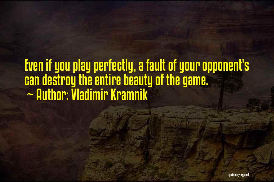 Destroy Your Opponent Quotes By Vladimir Kramnik