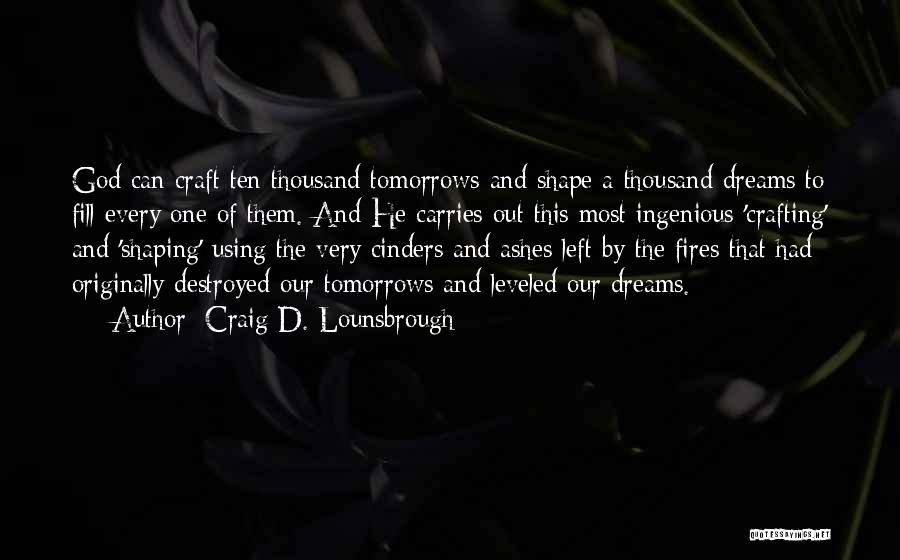 Destroyed Dreams Quotes By Craig D. Lounsbrough