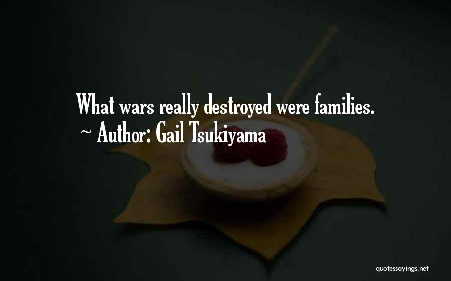 Destroyed Families Quotes By Gail Tsukiyama