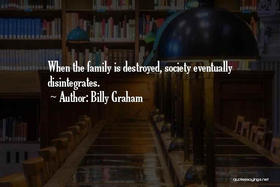 Destroyed Family Quotes By Billy Graham