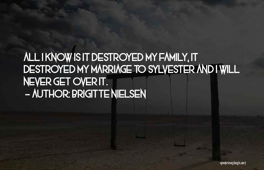 Destroyed Family Quotes By Brigitte Nielsen