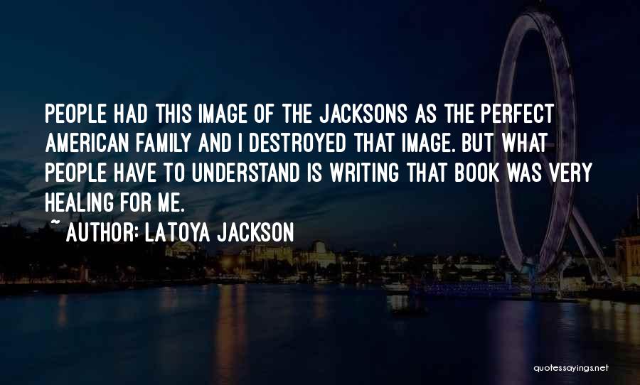 Destroyed Family Quotes By LaToya Jackson