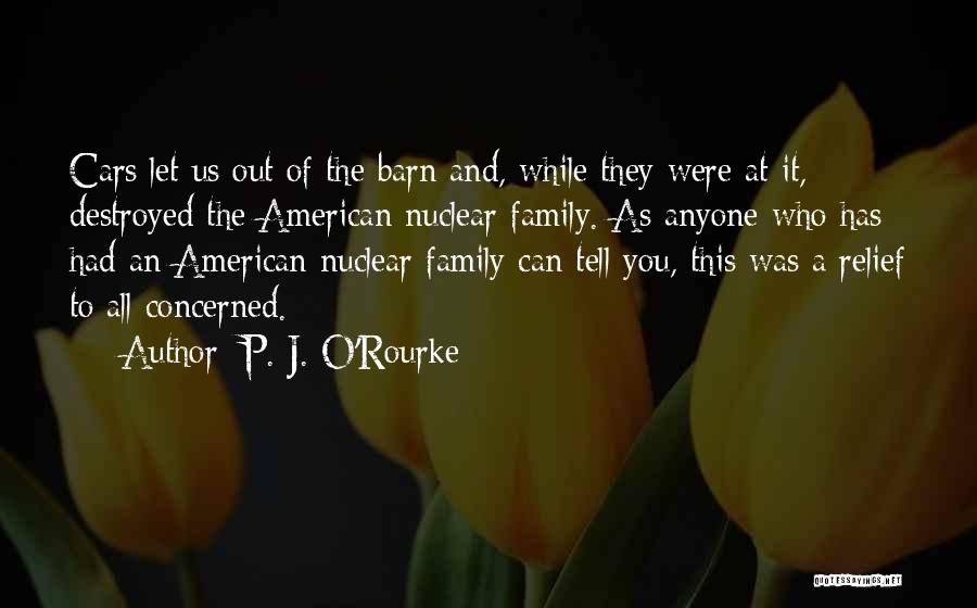 Destroyed Family Quotes By P. J. O'Rourke
