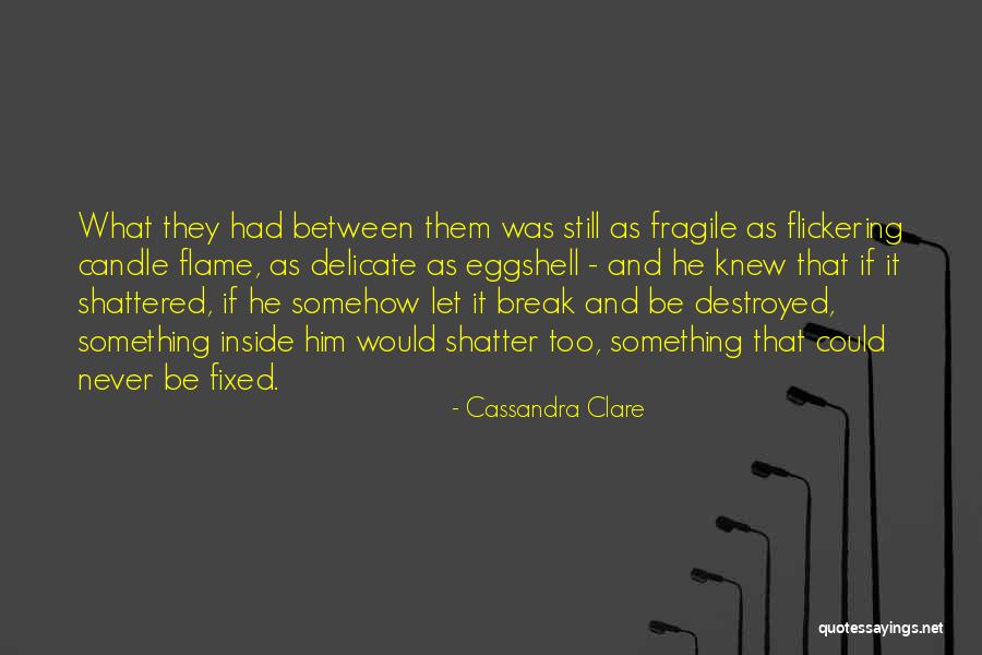 Destroyed Inside Quotes By Cassandra Clare Destroyed Inside Quotes By Cassandra Clare
