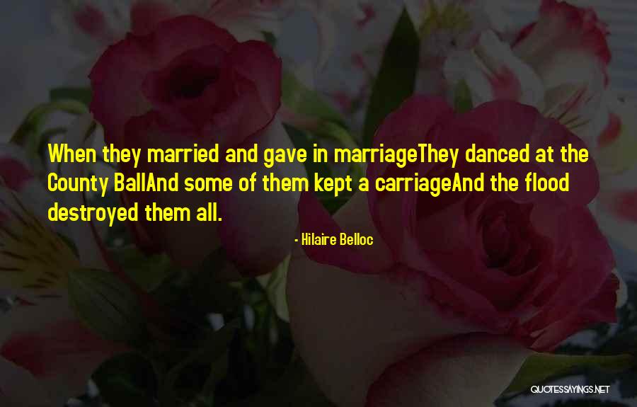 Destroyed Marriage Quotes By Hilaire Belloc Destroyed Marriage Quotes By Hilaire Belloc