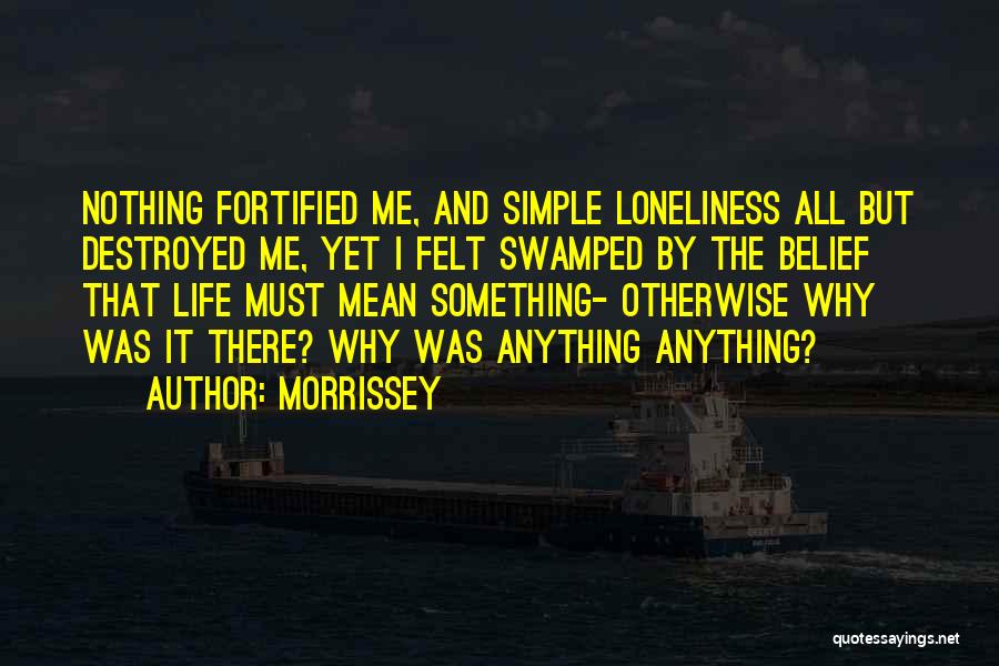 Destroyed Me Quotes By Morrissey