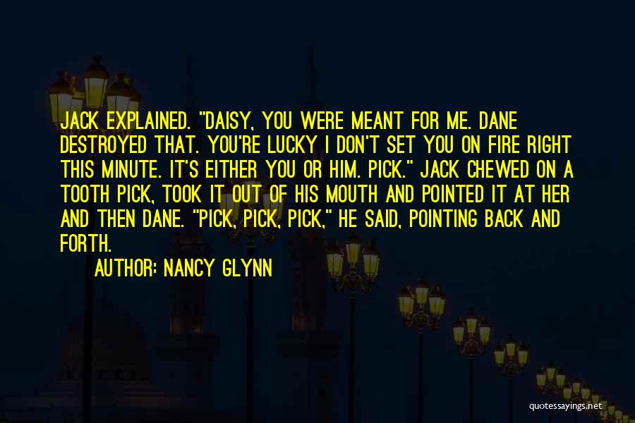 Destroyed Me Quotes By Nancy Glynn