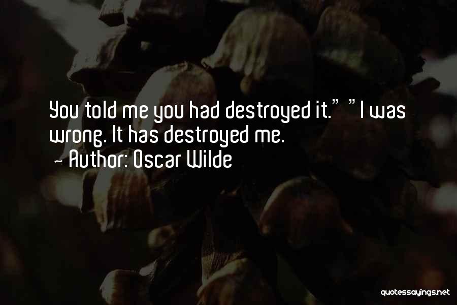 Destroyed Me Quotes By Oscar Wilde