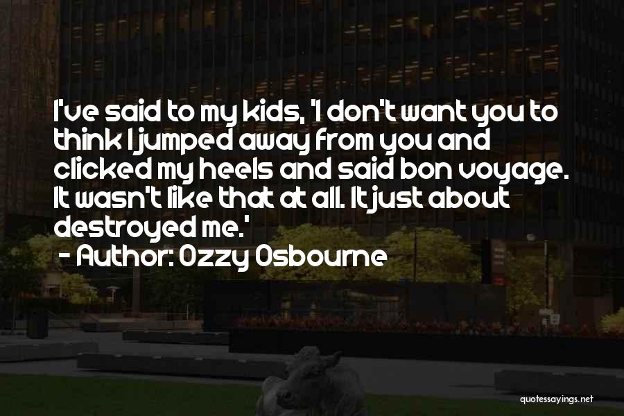 Destroyed Me Quotes By Ozzy Osbourne