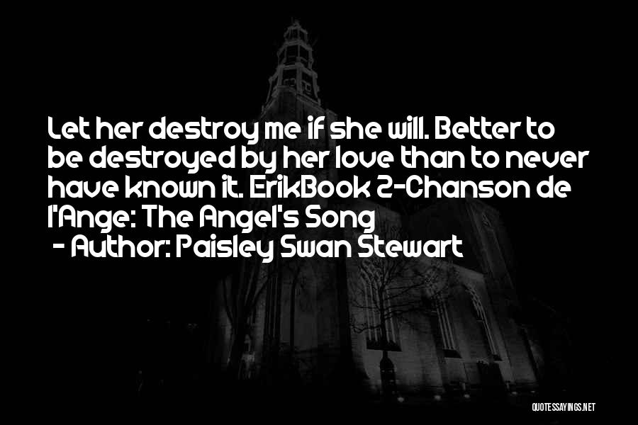 Destroyed Me Quotes By Paisley Swan Stewart