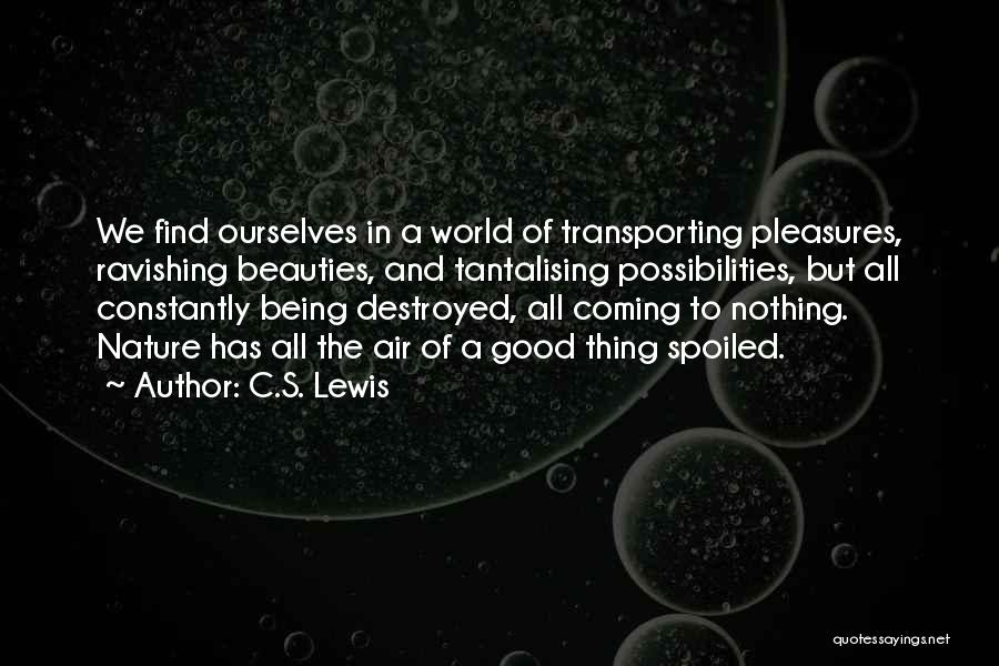 Destroyed Nature Quotes By C.S. Lewis