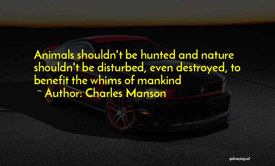 Destroyed Nature Quotes By Charles Manson