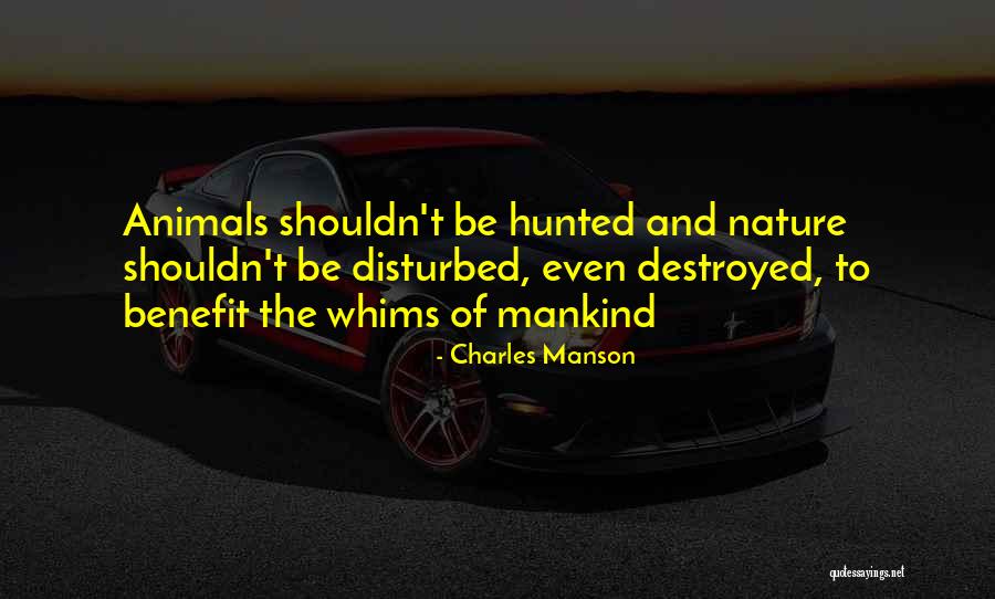 Destroyed Nature Quotes By Charles Manson