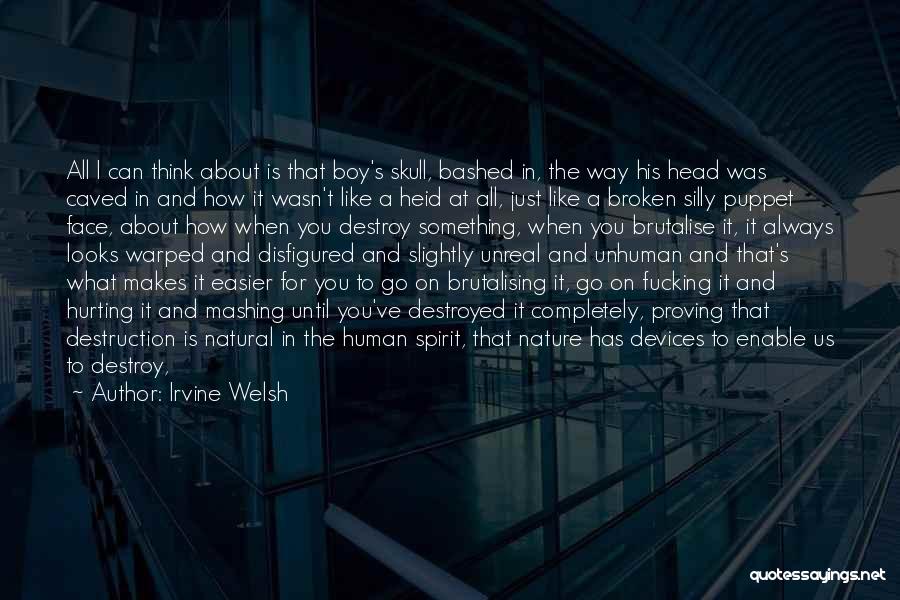 Destroyed Nature Quotes By Irvine Welsh