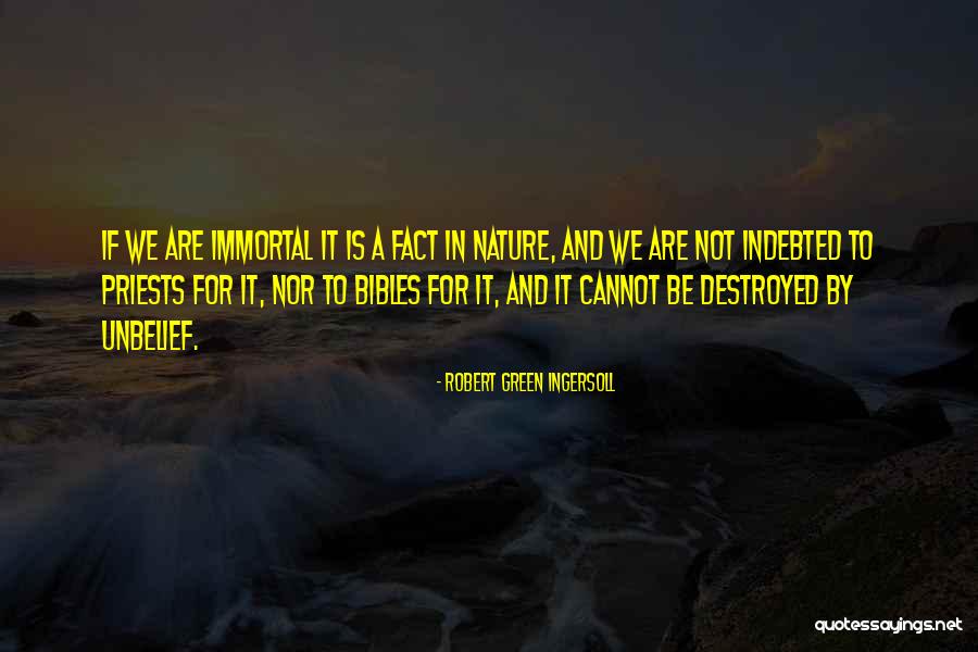 Destroyed Nature Quotes By Robert Green Ingersoll