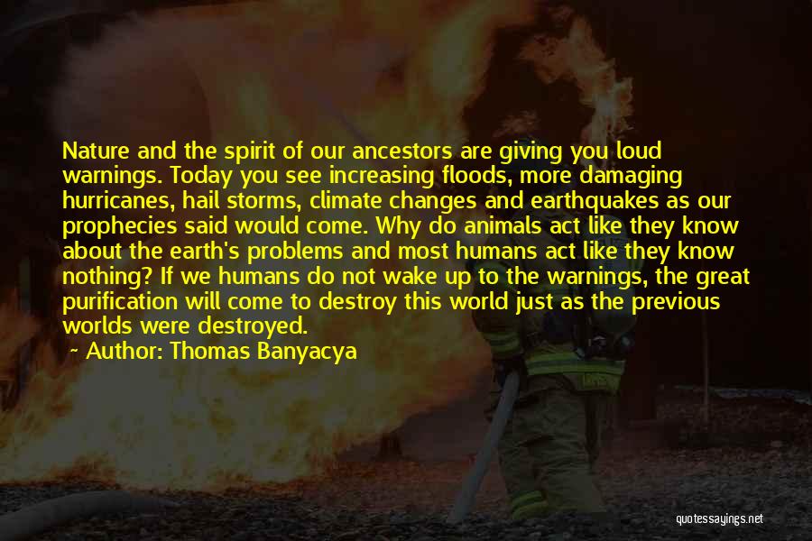 Destroyed Nature Quotes By Thomas Banyacya Destroyed Nature Quotes By Thomas Banyacya