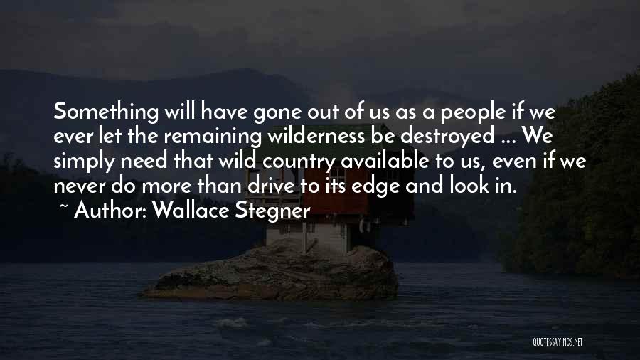 Destroyed Nature Quotes By Wallace Stegner