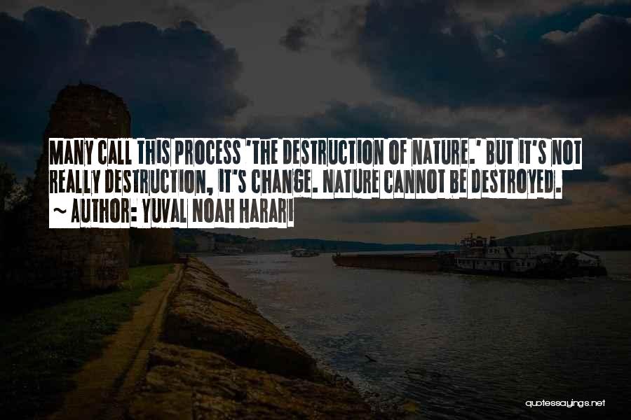 Destroyed Nature Quotes By Yuval Noah Harari