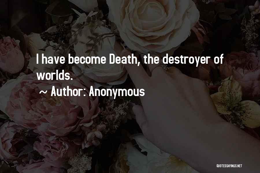 Destroyer Of Worlds Quotes By Anonymous