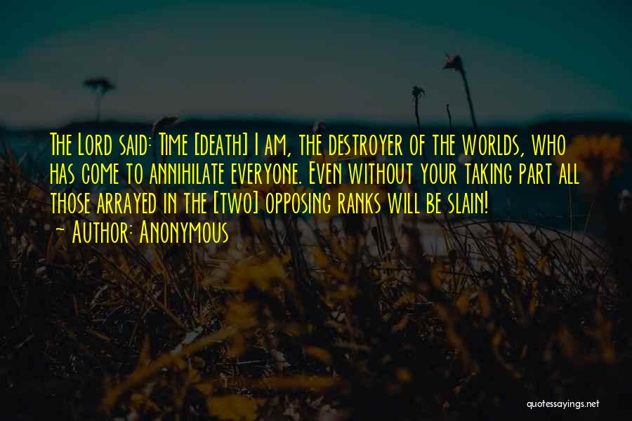 Destroyer Of Worlds Quotes By Anonymous