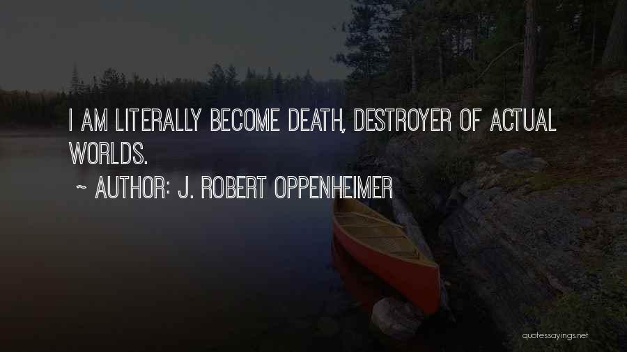 Destroyer Of Worlds Quotes By J. Robert Oppenheimer
