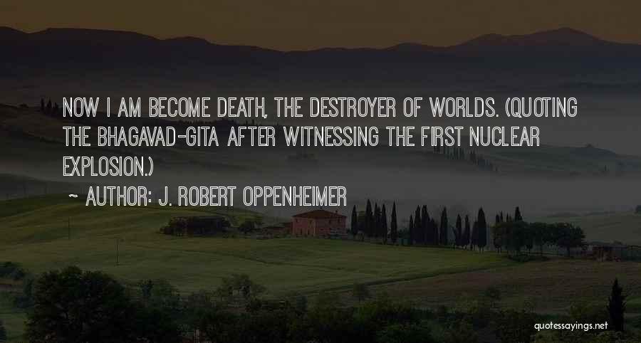 Destroyer Of Worlds Quotes By J. Robert Oppenheimer