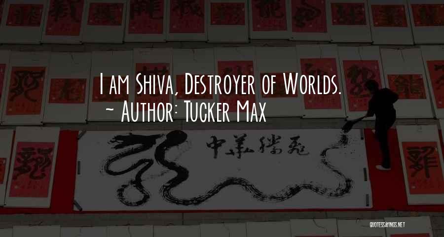 Destroyer Of Worlds Quotes By Tucker Max