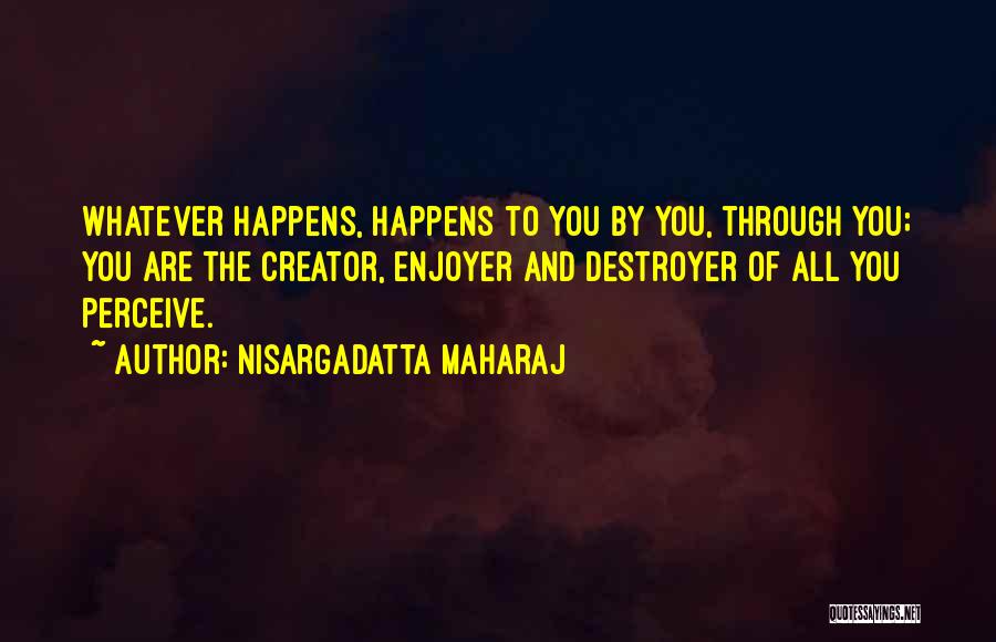 Destroyer Quotes By Nisargadatta Maharaj