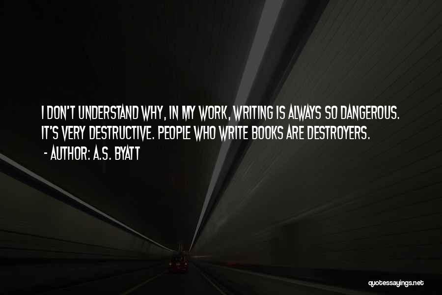 Destroyers Quotes By A.S. Byatt