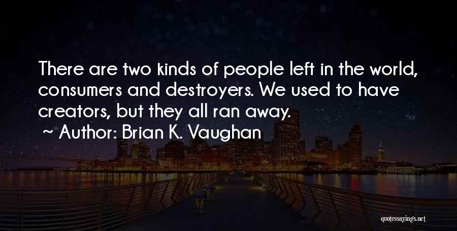 Destroyers Quotes By Brian K. Vaughan