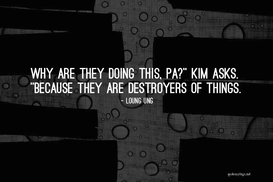 Destroyers Quotes By Loung Ung Destroyers Quotes By Loung Ung