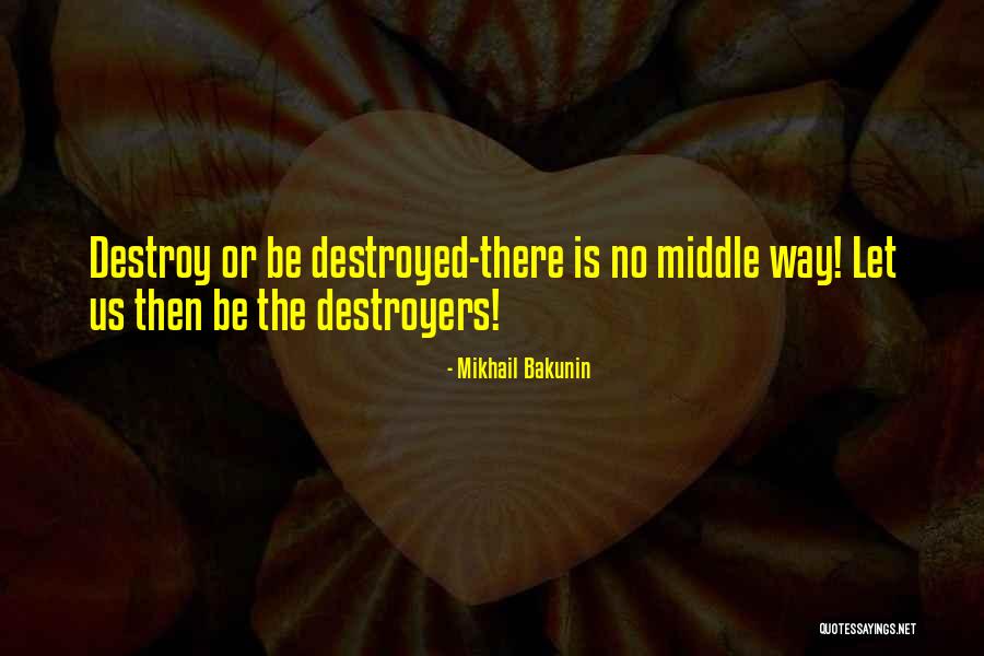 Destroyers Quotes By Mikhail Bakunin Destroyers Quotes By Mikhail Bakunin