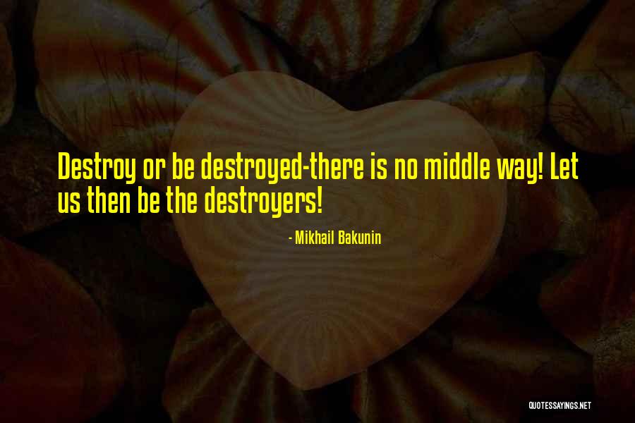 Destroyers Quotes By Mikhail Bakunin