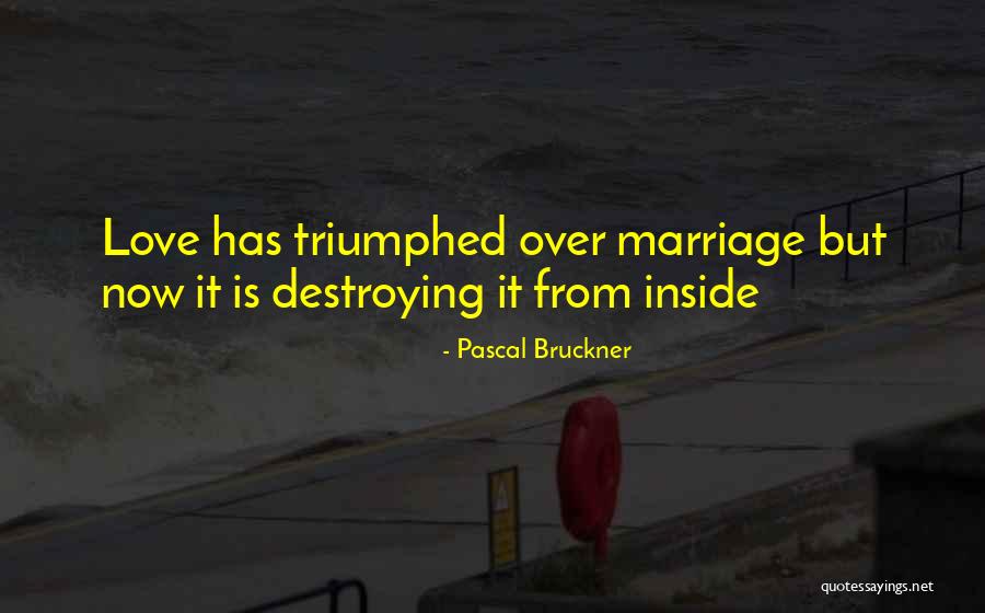 Destroying A Marriage Quotes By Pascal Bruckner Destroying A Marriage Quotes By Pascal Bruckner
