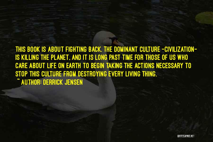 Destroying Earth Quotes By Derrick Jensen