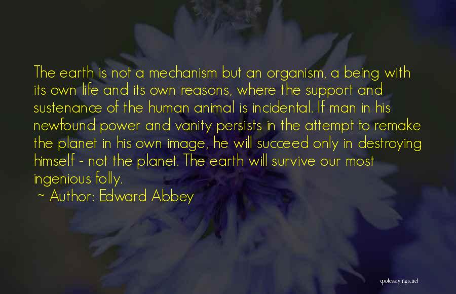 Destroying Earth Quotes By Edward Abbey